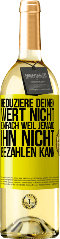 29,95 € Kostenloser Versand | Weißwein WHITE Ausgabe Reduziere deinen Wert nicht, einfach weil jemand ihn nicht bezahlen kann Gelbes Etikett. Anpassbares Etikett Junger Wein Ernte 2024 Verdejo