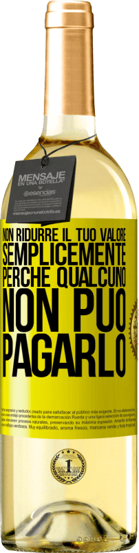 29,95 € Spedizione Gratuita | Vino bianco Edizione WHITE Non ridurre il tuo valore semplicemente perché qualcuno non può pagarlo Etichetta Gialla. Etichetta personalizzabile Vino giovane Raccogliere 2024 Verdejo