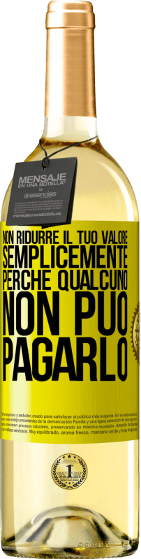 29,95 € Spedizione Gratuita | Vino bianco Edizione WHITE Non ridurre il tuo valore semplicemente perché qualcuno non può pagarlo Etichetta Gialla. Etichetta personalizzabile Vino giovane Raccogliere 2025 Verdejo
