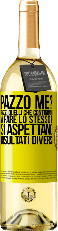 29,95 € Spedizione Gratuita | Vino bianco Edizione WHITE pazzo me? Pazzi quelli che continuano a fare lo stesso e si aspettano risultati diversi Etichetta Gialla. Etichetta personalizzabile Vino giovane Raccogliere 2024 Verdejo