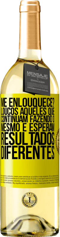 29,95 € Envio grátis | Vinho branco Edição WHITE me enlouquece? Loucos aqueles que continuam fazendo o mesmo e esperam resultados diferentes Etiqueta Amarela. Etiqueta personalizável Vinho jovem Colheita 2024 Verdejo