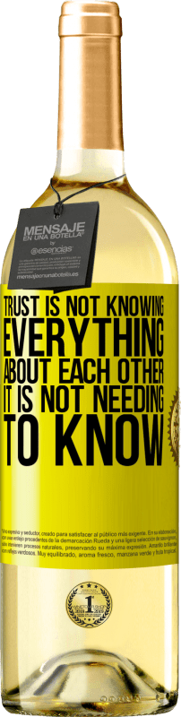 29,95 € Free Shipping | White Wine WHITE Edition Trust is not knowing everything about each other. It is not needing to know Yellow Label. Customizable label Young wine Harvest 2025 Verdejo