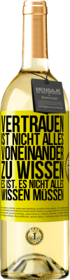 29,95 € Kostenloser Versand | Weißwein WHITE Ausgabe Vertrauen ist nicht, alles voneinander zu wissen. Es ist, es nicht alles wissen müssen Gelbes Etikett. Anpassbares Etikett Junger Wein Ernte 2023 Verdejo