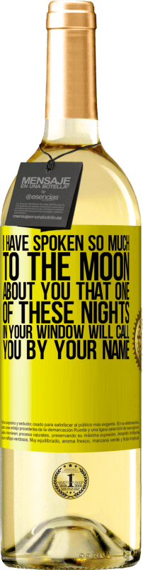 29,95 € Free Shipping | White Wine WHITE Edition I have spoken so much to the Moon about you that one of these nights in your window will call you by your name Yellow Label. Customizable label Young wine Harvest 2024 Verdejo