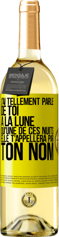 29,95 € Envoi gratuit | Vin blanc Édition WHITE J'ai tellement parlé de toi à la Lune qu'une de ces nuits elle t'appellera par ton nom Étiquette Jaune. Étiquette personnalisable Vin jeune Récolte 2024 Verdejo