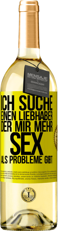 29,95 € Kostenloser Versand | Weißwein WHITE Ausgabe Ich suche einen Liebhaber, der mir mehr Sex als Probleme gibt Gelbes Etikett. Anpassbares Etikett Junger Wein Ernte 2025 Verdejo