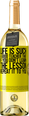 29,95 € Free Shipping | White Wine WHITE Edition Life is such a good teacher that if you don't learn the lesson, repeat it to you Yellow Label. Customizable label Young wine Harvest 2024 Verdejo