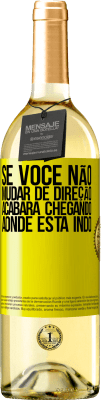 29,95 € Envio grátis | Vinho branco Edição WHITE Se você não mudar de direção, acabará chegando aonde está indo Etiqueta Amarela. Etiqueta personalizável Vinho jovem Colheita 2023 Verdejo