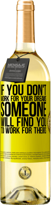 29,95 € Free Shipping | White Wine WHITE Edition If you don't work for your dreams, someone will find you to work for theirs Yellow Label. Customizable label Young wine Harvest 2022 Verdejo