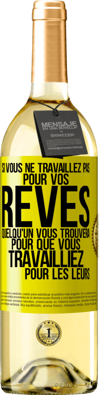 29,95 € Envoi gratuit | Vin blanc Édition WHITE Si vous ne travaillez pas pour vos rêves quelqu'un vous trouvera pour que vous travailliez pour les leurs Étiquette Jaune. Étiquette personnalisable Vin jeune Récolte 2024 Verdejo