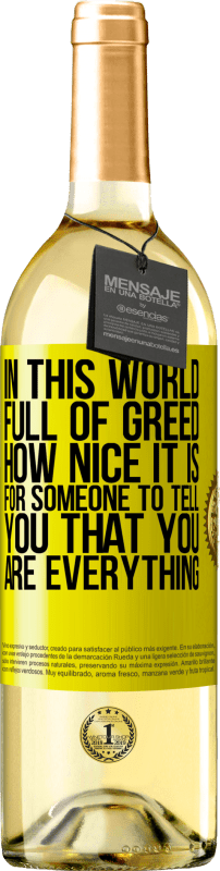 29,95 € Free Shipping | White Wine WHITE Edition In this world full of greed, how nice it is for someone to tell you that you are everything Yellow Label. Customizable label Young wine Harvest 2024 Verdejo