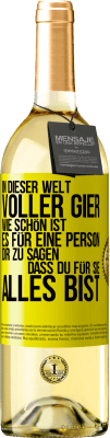 29,95 € Kostenloser Versand | Weißwein WHITE Ausgabe In dieser Welt voller Gier, wie schön ist es für eine Person dir zu sagen, dass du für sie alles bist Gelbes Etikett. Anpassbares Etikett Junger Wein Ernte 2024 Verdejo