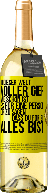 29,95 € Kostenloser Versand | Weißwein WHITE Ausgabe In dieser Welt voller Gier, wie schön ist es für eine Person dir zu sagen, dass du für sie alles bist Gelbes Etikett. Anpassbares Etikett Junger Wein Ernte 2025 Verdejo