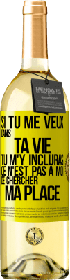 29,95 € Envoi gratuit | Vin blanc Édition WHITE Si tu me veux dans ta vie, tu m'y incluras. Ce n'est pas à moi de chercher ma place Étiquette Jaune. Étiquette personnalisable Vin jeune Récolte 2025 Verdejo