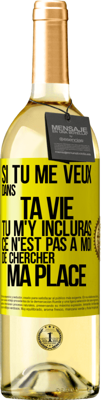 29,95 € Envoi gratuit | Vin blanc Édition WHITE Si tu me veux dans ta vie, tu m'y incluras. Ce n'est pas à moi de chercher ma place Étiquette Jaune. Étiquette personnalisable Vin jeune Récolte 2024 Verdejo