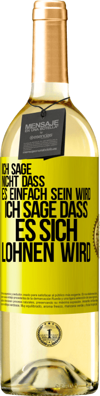 29,95 € Kostenloser Versand | Weißwein WHITE Ausgabe Ich sage nicht, dass es einfach sein wird, ich sage, dass es sich lohnen wird Gelbes Etikett. Anpassbares Etikett Junger Wein Ernte 2025 Verdejo