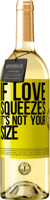 29,95 € Free Shipping | White Wine WHITE Edition If love squeezes, it's not your size Yellow Label. Customizable label Young wine Harvest 2024 Verdejo