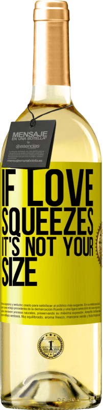 29,95 € Free Shipping | White Wine WHITE Edition If love squeezes, it's not your size Yellow Label. Customizable label Young wine Harvest 2023 Verdejo