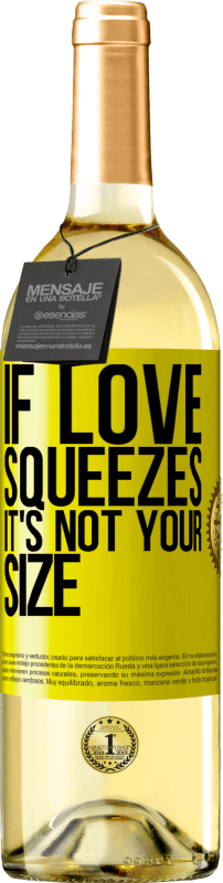 29,95 € Free Shipping | White Wine WHITE Edition If love squeezes, it's not your size Yellow Label. Customizable label Young wine Harvest 2024 Verdejo