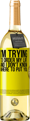 29,95 € 免费送货 | 白葡萄酒 WHITE版 我正试图命令自己的生活，但我不知道该把你放在哪里 黄色标签. 可自定义的标签 青年酒 收成 2025 Verdejo