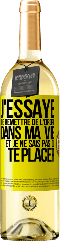 29,95 € Envoi gratuit | Vin blanc Édition WHITE J'essaye de remettre de l'ordre dans ma vie et je ne sais pas où te placer Étiquette Jaune. Étiquette personnalisable Vin jeune Récolte 2024 Verdejo