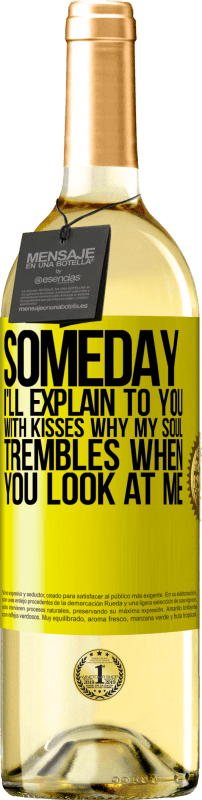 29,95 € Free Shipping | White Wine WHITE Edition Someday I'll explain to you with kisses why my soul trembles when you look at me Yellow Label. Customizable label Young wine Harvest 2023 Verdejo