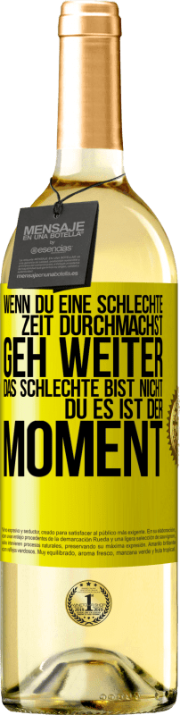 29,95 € Kostenloser Versand | Weißwein WHITE Ausgabe Wenn du eine schlechte Zeit durchmachst, geh weiter. Das Schlechte bist nicht du, es ist der Moment. Gelbes Etikett. Anpassbares Etikett Junger Wein Ernte 2024 Verdejo