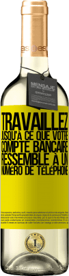 29,95 € Envoi gratuit | Vin blanc Édition WHITE Travaillez jusqu'à ce que votre compte bancaire ressemble à un numéro de téléphone Étiquette Jaune. Étiquette personnalisable Vin jeune Récolte 2024 Verdejo