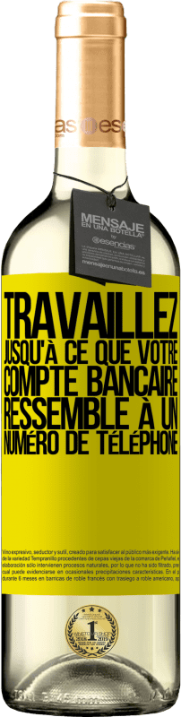 29,95 € Envoi gratuit | Vin blanc Édition WHITE Travaillez jusqu'à ce que votre compte bancaire ressemble à un numéro de téléphone Étiquette Jaune. Étiquette personnalisable Vin jeune Récolte 2024 Verdejo