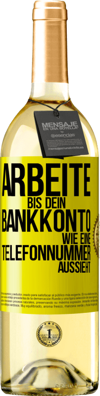 29,95 € Kostenloser Versand | Weißwein WHITE Ausgabe Arbeite bis dein Bankkonto wie eine Telefonnummer aussieht Gelbes Etikett. Anpassbares Etikett Junger Wein Ernte 2024 Verdejo