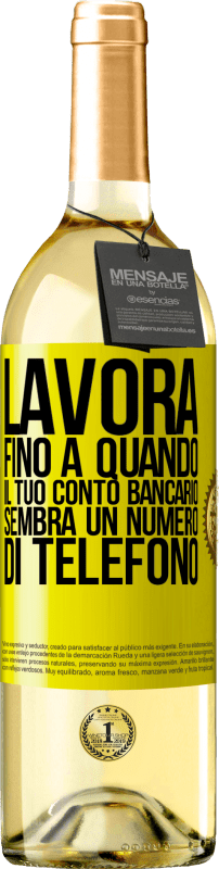 29,95 € Spedizione Gratuita | Vino bianco Edizione WHITE Lavora fino a quando il tuo conto bancario sembra un numero di telefono Etichetta Gialla. Etichetta personalizzabile Vino giovane Raccogliere 2024 Verdejo