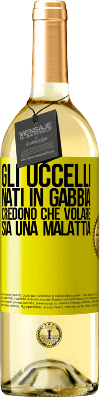 29,95 € Spedizione Gratuita | Vino bianco Edizione WHITE Gli uccelli nati in gabbia credono che volare sia una malattia Etichetta Gialla. Etichetta personalizzabile Vino giovane Raccogliere 2024 Verdejo