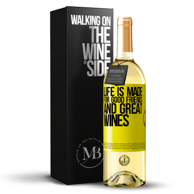«Life is made for good friends and great wines» WHITE Edition