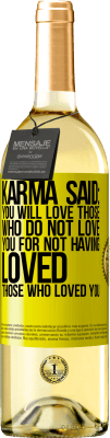 29,95 € Free Shipping | White Wine WHITE Edition Karma said: you will love those who do not love you for not having loved those who loved you Yellow Label. Customizable label Young wine Harvest 2023 Verdejo