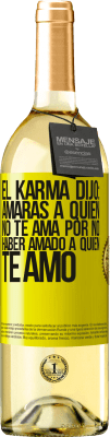 29,95 € Envío gratis | Vino Blanco Edición WHITE El Karma dijo: amarás a quien no te ama por no haber amado a quien te amó Etiqueta Amarilla. Etiqueta personalizable Vino joven Cosecha 2024 Verdejo