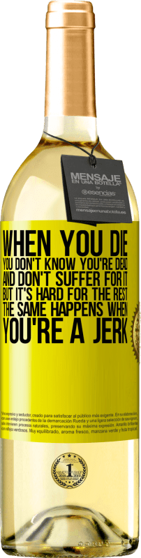 29,95 € Free Shipping | White Wine WHITE Edition When you die, you don't know you're dead and don't suffer for it, but it's hard for the rest. The same happens when you're a Yellow Label. Customizable label Young wine Harvest 2025 Verdejo
