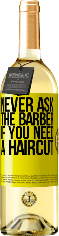 29,95 € Free Shipping | White Wine WHITE Edition Never ask the barber if you need a haircut Yellow Label. Customizable label Young wine Harvest 2024 Verdejo