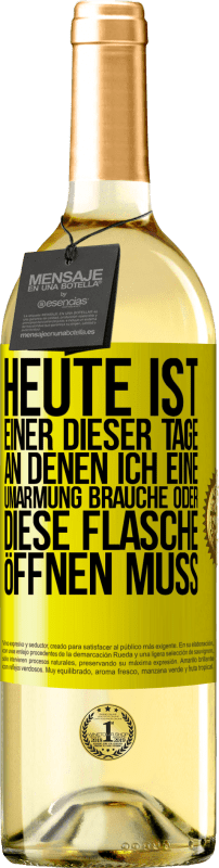 29,95 € Kostenloser Versand | Weißwein WHITE Ausgabe Heute ist einer dieser Tage, an denen ich eine Umarmung brauche oder diese Flasche öffnen muss Gelbes Etikett. Anpassbares Etikett Junger Wein Ernte 2024 Verdejo