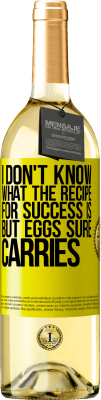 29,95 € Free Shipping | White Wine WHITE Edition I don't know what the recipe for success is. But eggs sure carries Yellow Label. Customizable label Young wine Harvest 2024 Verdejo