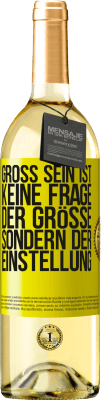 29,95 € Kostenloser Versand | Weißwein WHITE Ausgabe Groß sein ist keine Frage der Größe, sondern der Einstellung Gelbes Etikett. Anpassbares Etikett Junger Wein Ernte 2023 Verdejo