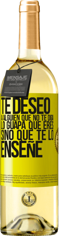 29,95 € Envío gratis | Vino Blanco Edición WHITE Te deseo a alguien que no te diga lo guapa que eres, sino que te lo enseñe Etiqueta Amarilla. Etiqueta personalizable Vino joven Cosecha 2024 Verdejo