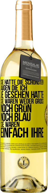 29,95 € Kostenloser Versand | Weißwein WHITE Ausgabe Sie hatte die schönsten Augen, die ich je gesehen hatte. Sie waren weder groß noch grün noch blau. Sie waren einfach ihre Gelbes Etikett. Anpassbares Etikett Junger Wein Ernte 2024 Verdejo