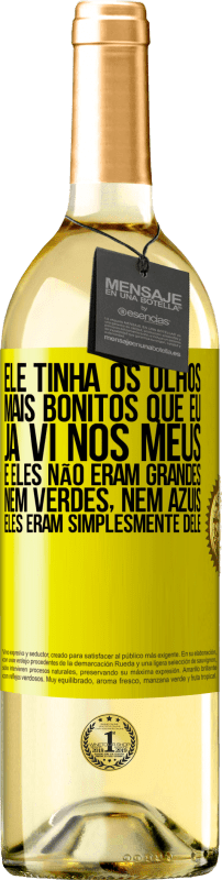 29,95 € Envio grátis | Vinho branco Edição WHITE Ele tinha os olhos mais bonitos que eu já vi nos meus. E eles não eram grandes, nem verdes, nem azuis. Eles eram Etiqueta Amarela. Etiqueta personalizável Vinho jovem Colheita 2024 Verdejo