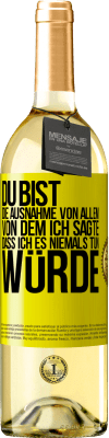 29,95 € Kostenloser Versand | Weißwein WHITE Ausgabe Du bist die Ausnahme von allem, von dem ich sagte, dass ich es niemals tun würde Gelbes Etikett. Anpassbares Etikett Junger Wein Ernte 2025 Verdejo
