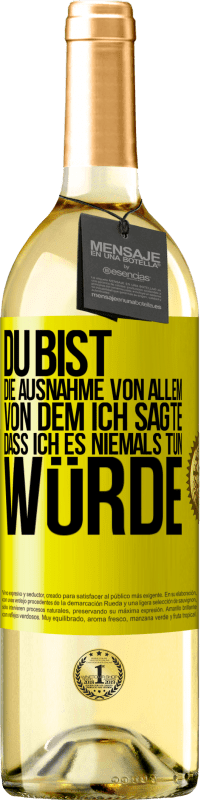 29,95 € Kostenloser Versand | Weißwein WHITE Ausgabe Du bist die Ausnahme von allem, von dem ich sagte, dass ich es niemals tun würde Gelbes Etikett. Anpassbares Etikett Junger Wein Ernte 2024 Verdejo