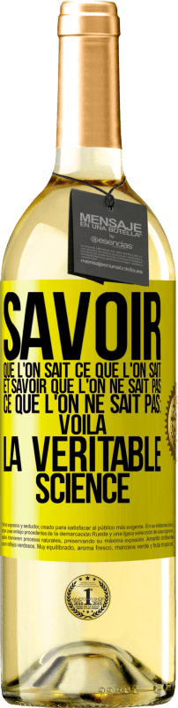 29,95 € Envoi gratuit | Vin blanc Édition WHITE Savoir que l'on sait ce que l'on sait, et savoir que l'on ne sait pas ce que l'on ne sait pas: voilà la véritable science Étiquette Jaune. Étiquette personnalisable Vin jeune Récolte 2024 Verdejo