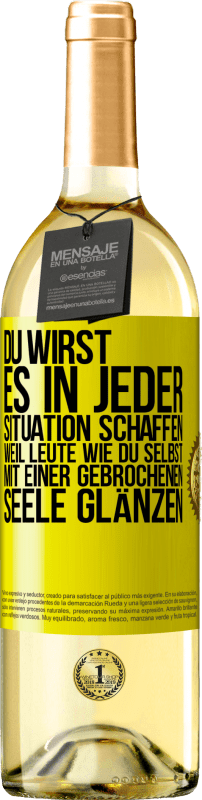 29,95 € Kostenloser Versand | Weißwein WHITE Ausgabe Du wirst es in jeder Situation schaffen, weil Leute wie du selbst mit einer gebrochenen Seele glänzen Gelbes Etikett. Anpassbares Etikett Junger Wein Ernte 2024 Verdejo