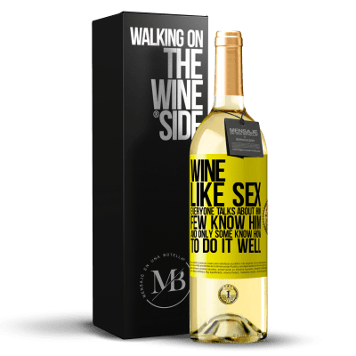 «Wine, like sex, everyone talks about him, few know him, and only some know how to do it well» WHITE Edition