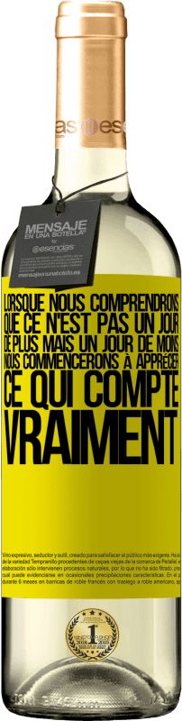 29,95 € Envoi gratuit | Vin blanc Édition WHITE Lorsque nous comprendrons que ce n'est pas un jour de plus mais un jour de moins, nous commencerons à apprécier ce qui Étiquette Jaune. Étiquette personnalisable Vin jeune Récolte 2024 Verdejo