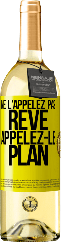 29,95 € Envoi gratuit | Vin blanc Édition WHITE Ne l'appelez pas rêve, appelez-le plan Étiquette Jaune. Étiquette personnalisable Vin jeune Récolte 2024 Verdejo